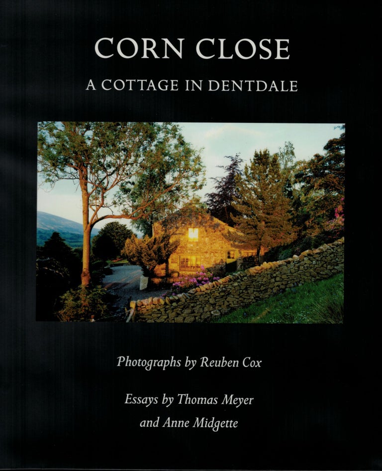 Item #23019 Corn Close. A Cottage in Dentdale. Photographs by Reuben Cox. Essays by Thomas Meyer and Anne Midgette. (Preface by James Jaffe. Portraits by Mike Harding). JARGON SOCIETY, Reuben COX.