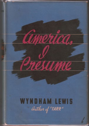Item #23253 America, I Presume. Wyndham LEWIS
