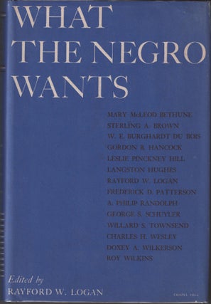 Item #23353 What The Negro Wants. Rayford W. LOGAN