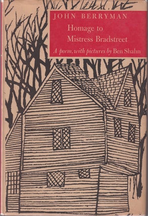 Item #7927 Homage To Mistress Bradstreet. With Pictures by Ben Shahn. John BERRYMAN